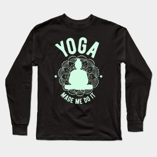 Yoga Made Me Do It Long Sleeve T-Shirt